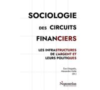 Sociologie des circuits financiers Les infrastructures de l'argent et leurs politiques - Eve Chiapello - Presses Universitaires Du Septentrion Editions - broché - Essai
