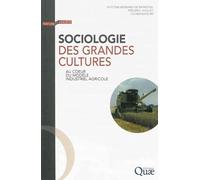 Sociologie Des Grandes Cultures - Au Coeur Du Modèle Industriel Agricole