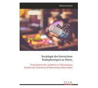 Sociologie des Interactions Radiophoniques au Maroc: Participation des Auditeurs et Dynamiques Sociales des Emissions d’Information Marocaines