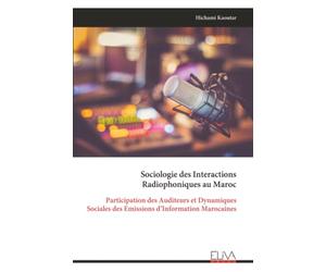 Sociologie des Interactions Radiophoniques au Maroc: Participation des Auditeurs et Dynamiques Sociales des Emissions d’Information Marocaines