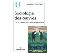 Sociologie des oeuvres - De la production à l'interprétation - Jean-Pierre Esquenazi - Armand Colin - broché - Etude