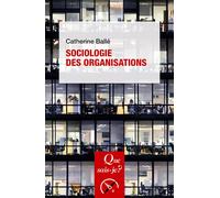Sociologie des organisations - Catherine Ballé - Que Sais-Je - Poche - Etude