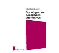 Sociologie des pédagogies alternatives - Ghislain Leroy - La découverte - Poche - Essai