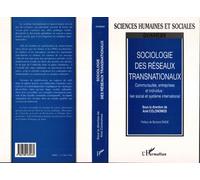 Sociologie Des Réseaux Transnationaux - Communautés, Entreprises Et Individus : Lien Social Et Système International