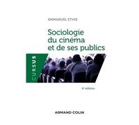 Sociologie du cinéma et de ses publics - 4e éd - Emmanuel Ethis - Armand Colin - broché - Essai