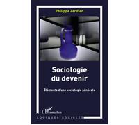 Sociologie du devenir Eléments d'une sociologie générale - Philippe Zarifian - L'harmattan - broché - Scolaire / Universitaire