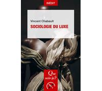Sociologie du luxe - Vincent Chabault - Que Sais-Je - Poche - Essai
