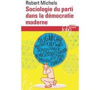 Sociologie du parti dans la démocratie moderne Robert Michels (Auteur), Jean-Christophe Angaut (Edité par)