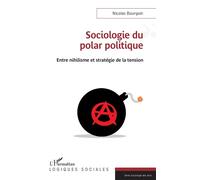 Sociologie du polar politique Entre nihilisme et stratégie de la tension - Nicolas Bourgoin - L'harmattan - broché - Essai