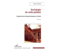 Sociologie du voile politisé Enquêtes dans la mosquée physique et virtuelle Volume 2 - Mounia Chadi - L'harmattan - broché - Essai
