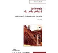 Sociologie du voile politisé Enquêtes dans la mosquée physique et virtuelle Volume 2 - Mounia Chadi - L'harmattan - broché - Essai