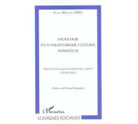 Sociologie D'un Volontarisme Culturel Fondateur : Guizot Et Le Gouvernement Des Esprits (1814-1841)