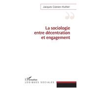 Sociologie entre décentration et engagement - Jacques Coenen-Huther - L'harmattan - broché - Essai