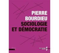 Sociologie et démocratie Pierre Bourdieu (Auteur), Maxime Quijoux (Préface), Johanna Siméant (Auteur)