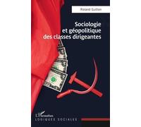 Sociologie et géopolitique des classes dirigeantes - Roland Guillon - L'harmattan - broché - Essai