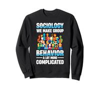 Sociologie Nous rendons Le comportement de Groupe Beaucoup Plus compliqué Sweatshirt