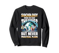 Sociologie où Nous Faisons des théories mais jamais des Plans Pratiques Sweatshirt