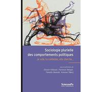 Sociologie plurielle des comportements politiques: Je vote, tu contestes, elle cherche...