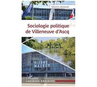 Sébastien Jakubowski – Sociologie politique de Villeneuve d'Ascq – Essai – Broché