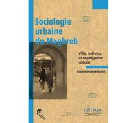 Sociologie urbaine du Maghreb Ville, individu et ségrégation social - Rachik Abderrahmane - La Croisee Des Chemins - broché - Essai