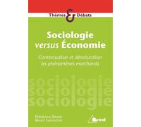 Sociologie Versus Economie - Contextualiser Et Dénaturaliser Les Phénomènes Marchands
