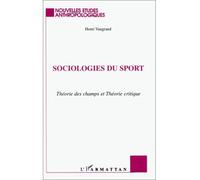 Sociologies du sport - théorie des champs et théorie critique - Henri Vaugrand - L'harmattan - Livre