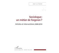 Sociologue : un métier de forgeron ?: Articles et interventions 2000-2010