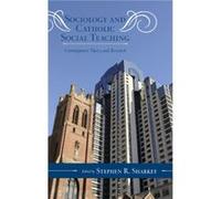 Sociology and Catholic Social Teaching Edited by Stephen R Sharkey , Contributions by D Paul Sullins , Contributions by Joseph A Varacalli , Contributions by Anne Hendershott , Contributions by Patric