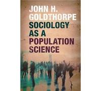 Sociology as a Population Science by John H. University of Oxford Goldthorpe Inconnu (Auteur)
