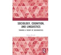 Sociology, Cognition and Linguistics: Towards a Theory of Sociognistics