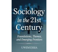 SOCIOLOGY IN THE 21ST CENTURY: Foundations, Themes, And Emerging Frontiers