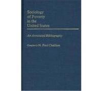Sociology of Poverty in the United States: An Annotated Bibliography Chalfant, H. Paul (Auteur)