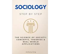 Sociology Step by Step: The Science of Society: Concepts, Theories & Real-World Applications