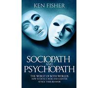 Sociopath and psychopath: The Worst of both worlds - How to detect, avoid, and counter attack their behavior