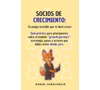 SOCIOS DE CRECIMIENTO: Tu amigo invisible que te hará crecer | Guía práctica para principiantes sobre el modelo “growth partners”: estrategia, pasos y errores que debes evitar desde cero.