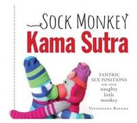 Sock Monkey Kama Sutra Tantric Sex Positions for Your Naughty Little Monkey by Vatsyayana Banana Banana, Vatsyayana (Auteur)