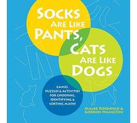 Socks Are Like Pants, Cats Are Like Dogs: Games, Puzzles, And Activities For Choosing, Identifying, And Sorting Math