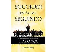 Socorro! Estão Me Seguindo. Como Enfrentar o Desafio da Liderança (Em Portuguese do Brasil)