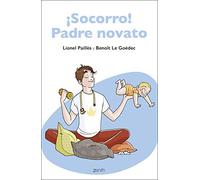 ¡Socorro! Padre novato: Una guía para padres primerizos