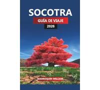 SOCOTRA GUÍA DE VIAJE 2026: Explore la isla de Socotra: árboles de sangre de dragón, vida silvestre única y consejos prácticos de viaje para sus vacaciones
