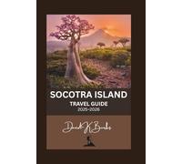 SOCOTRA ISLAND TRAVEL GUIDE 2025-2026: Your Complete Guide to the World’s Most Mysterious Island - Culture, Nature, and Adventure Await