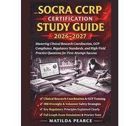 SOCRA CCRP Certification Study Guide 2026-2027: Mastering Clinical Research Coordination, GCP Compliance, Regulatory Standards, and High-Yield Practice Questions for First-Attempt Success