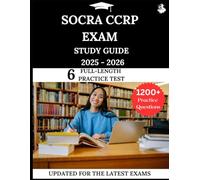 SOCRA CCRP Exam Study Guide 2025-2026: Your All-in-One Prep to Success with Practice Questions, Detailed Explanations, and Expert Strategies