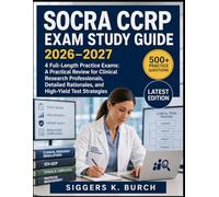 SOCRA CCRP Exam Study Guide 2026-2027: 4 Full-Length Practice Exams: A Practical Review for Clinical Research Professionals, Detailed Rationales, and High-Yield Test Strategies