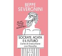 Socrate, Agata e il futuro. L'arte di invecchiare con filosofia