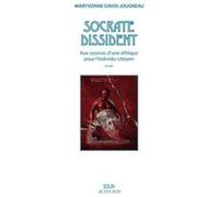 Socrate dissident - Aux sources d'une éthique pour l'individu-citoyen Maryvonne David-Jougneau (Auteur)