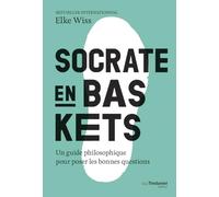Socrate en baskets - Un guide philosophique pour poser les bonnes questions