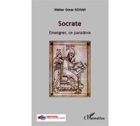 Socrate Enseigner, ce paradoxe - Walter Omar Kohan - L'harmattan - broché - Essai