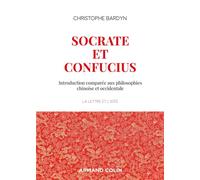 Socrate et Confucius - Introduction comparée aux philosophies chinoises et occidentales - Christophe Bardyn - Armand Colin - broché - Essai