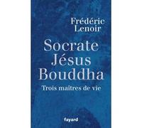 Socrate, Jésus, Bouddha Frédéric Lenoir (Auteur)